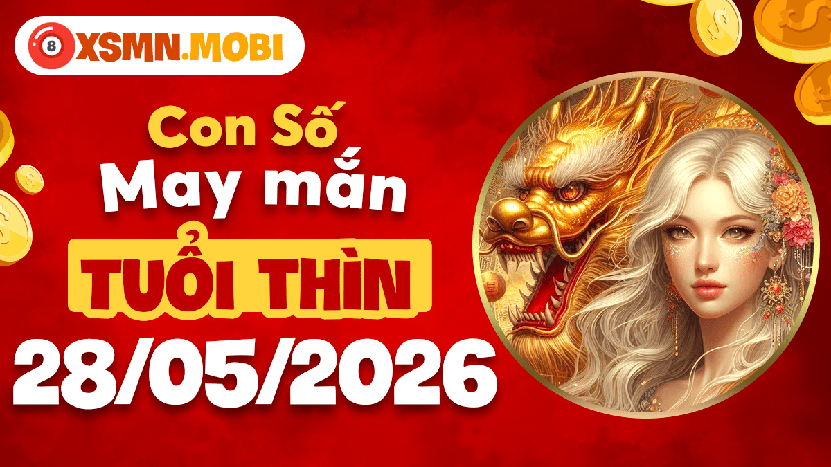Con số may mắn tuổi Thìn ngày 28/5/2026: Rồng bay vươn cao Con số may mắn tuổi Thìn ngày 28/5/2026: Rồng bay vươn cao