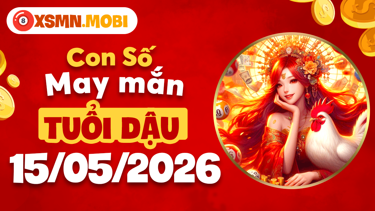Tuổi Dậu ngày 15/5/2026: Kiến tạo thành công từ những con số cát
