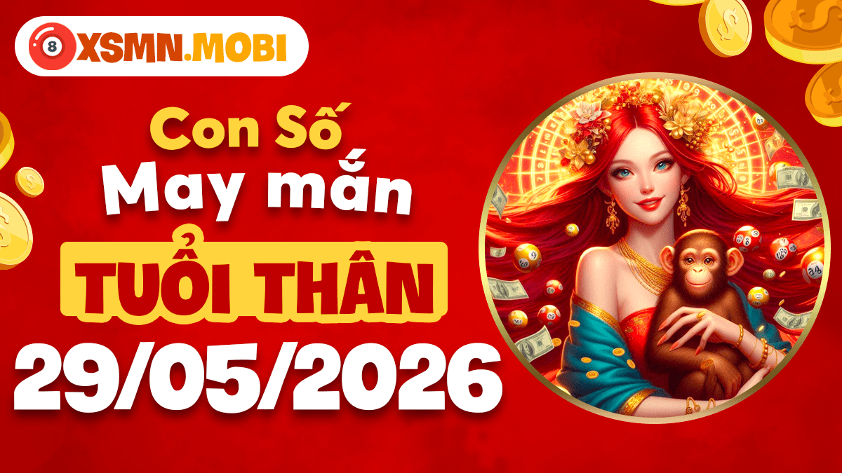 Những con số kích tài lộc rực rỡ ngày 29/5/2026 cho tuổi Thân