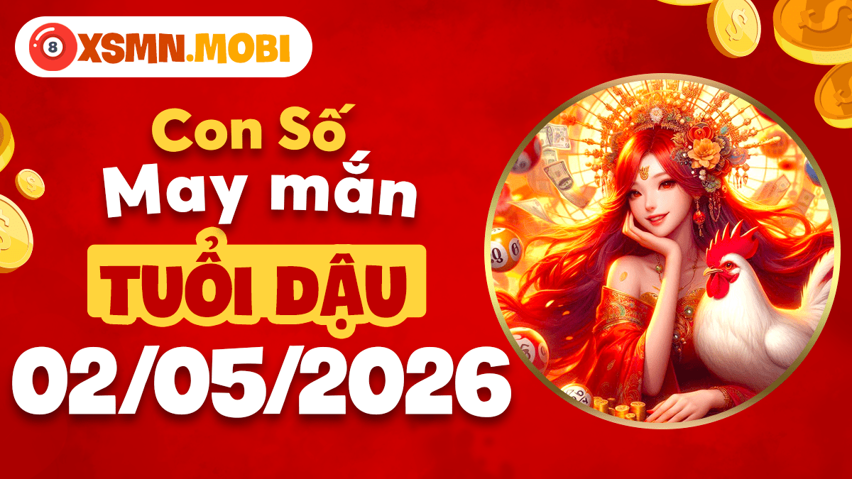 Tuổi Dậu củng cố nền tảng phú quý từ con số may mắn ngày 02/05/2026