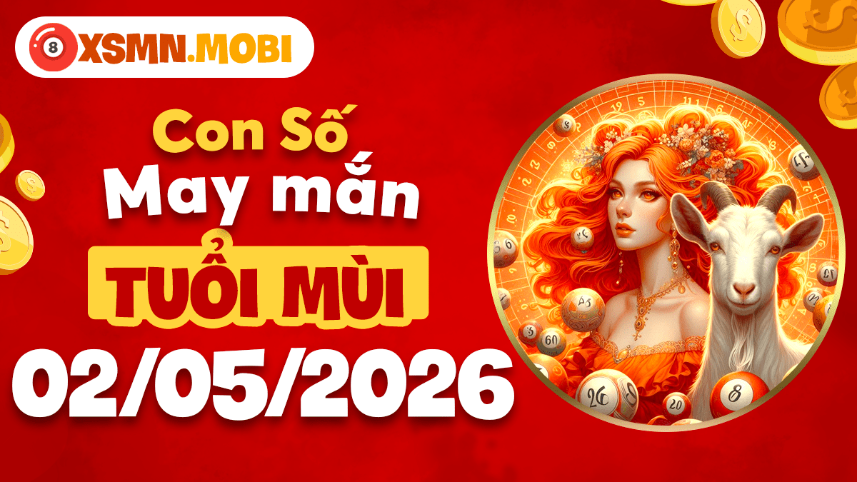 Tuổi Mùi gặt hái lộc trời ban nhờ con số may mắn ngày 02/05/2026