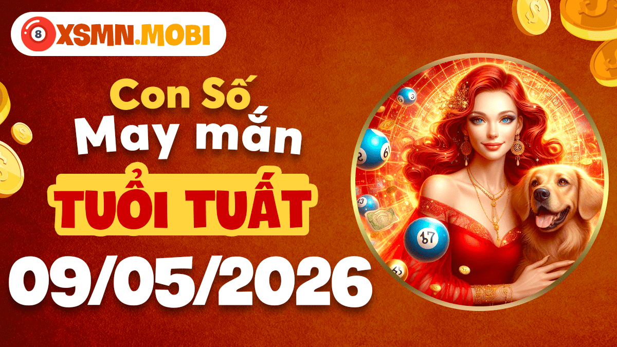 Con số may mắn cho người tuổi Tuất ngày 9/5/2026: Tín nghĩa vẹn toàn