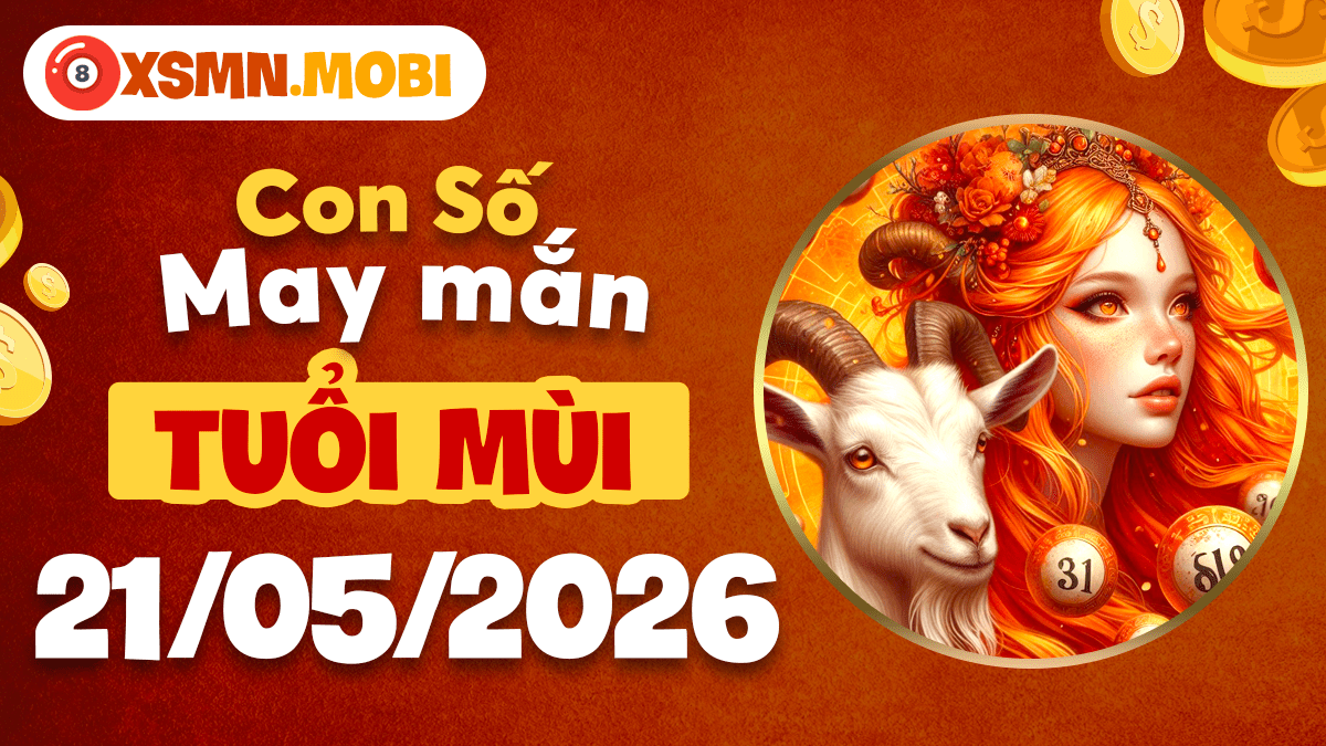 Tuổi Mùi ngày 21/5/2026: Tìm thấy cân bằng nhờ con số hộ mệnh
