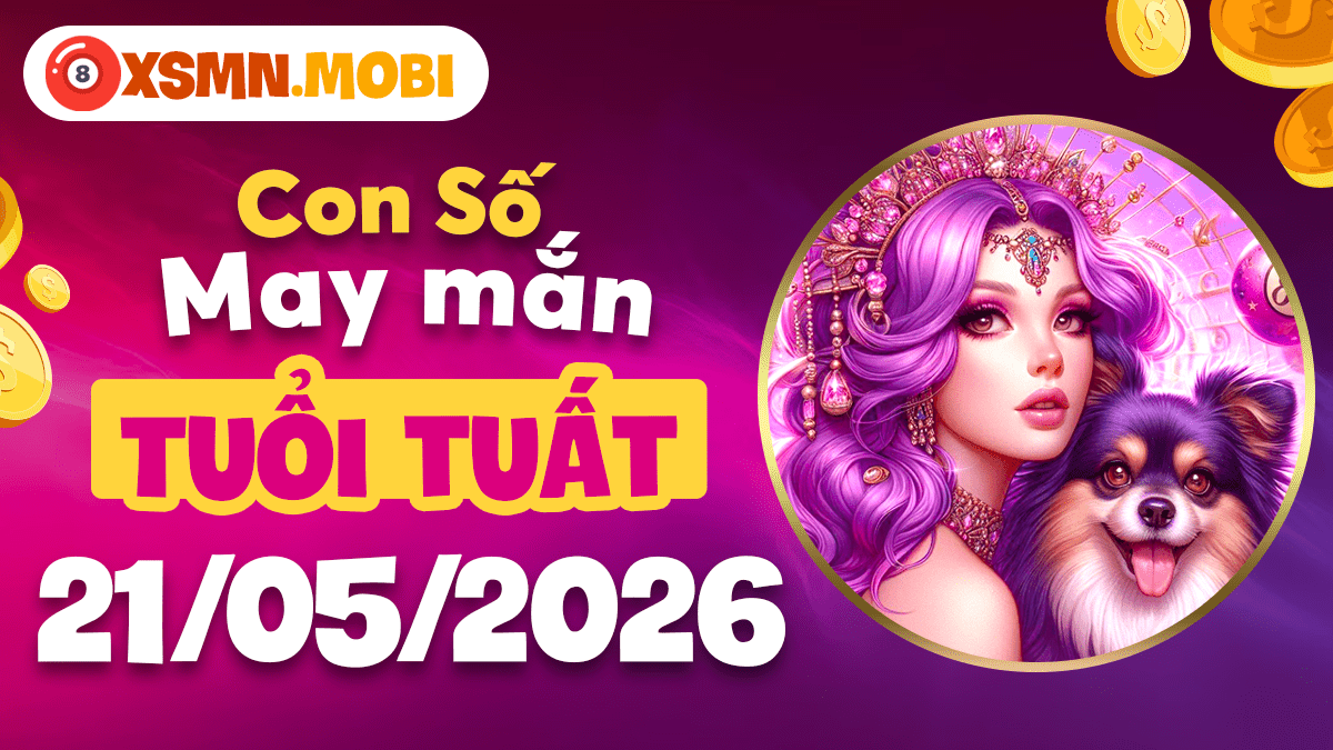 Tuổi Tuất ngày 21/5/2026: Bảo vệ thành quả bằng con số bình an