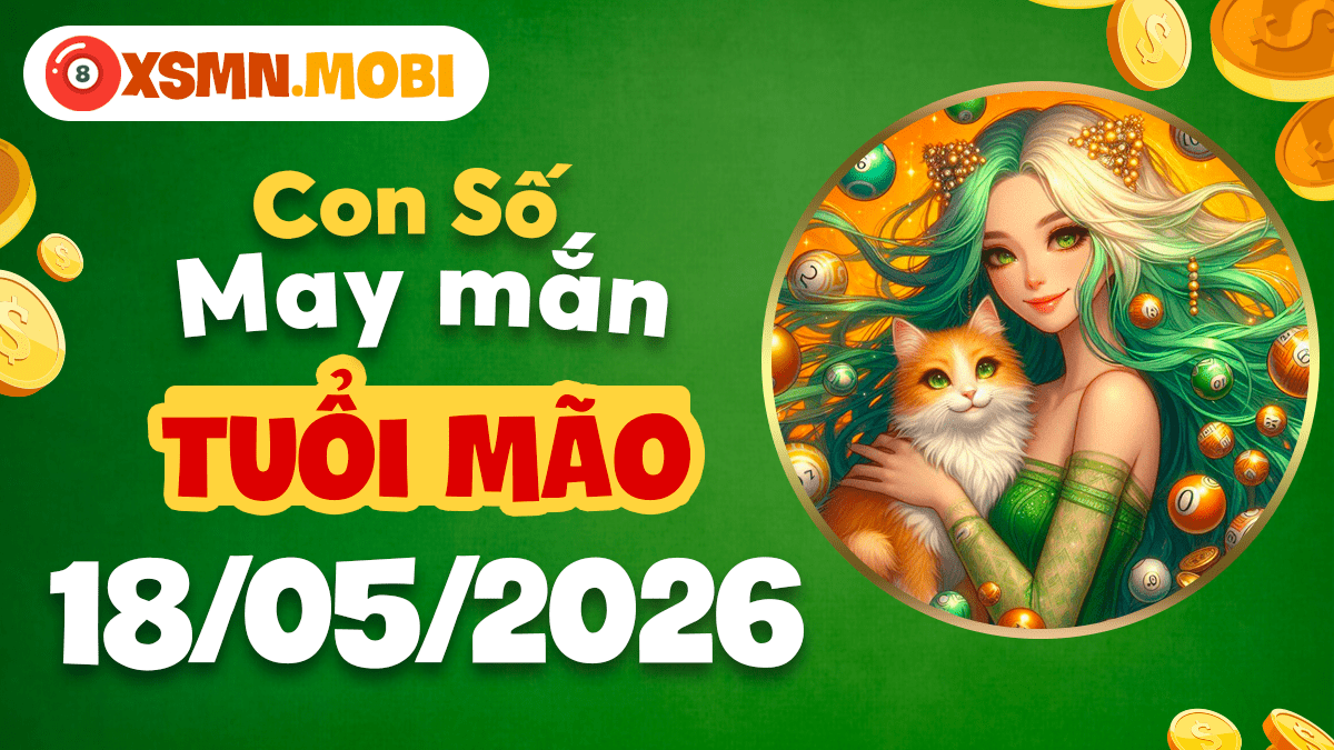 Con số may mắn tuổi Mão ngày 18/5/2026: Cát khí vây quanh
