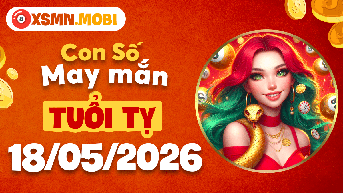 Con số may mắn tuổi Tỵ ngày 18/5/2026: Nắm bắt thời cơ