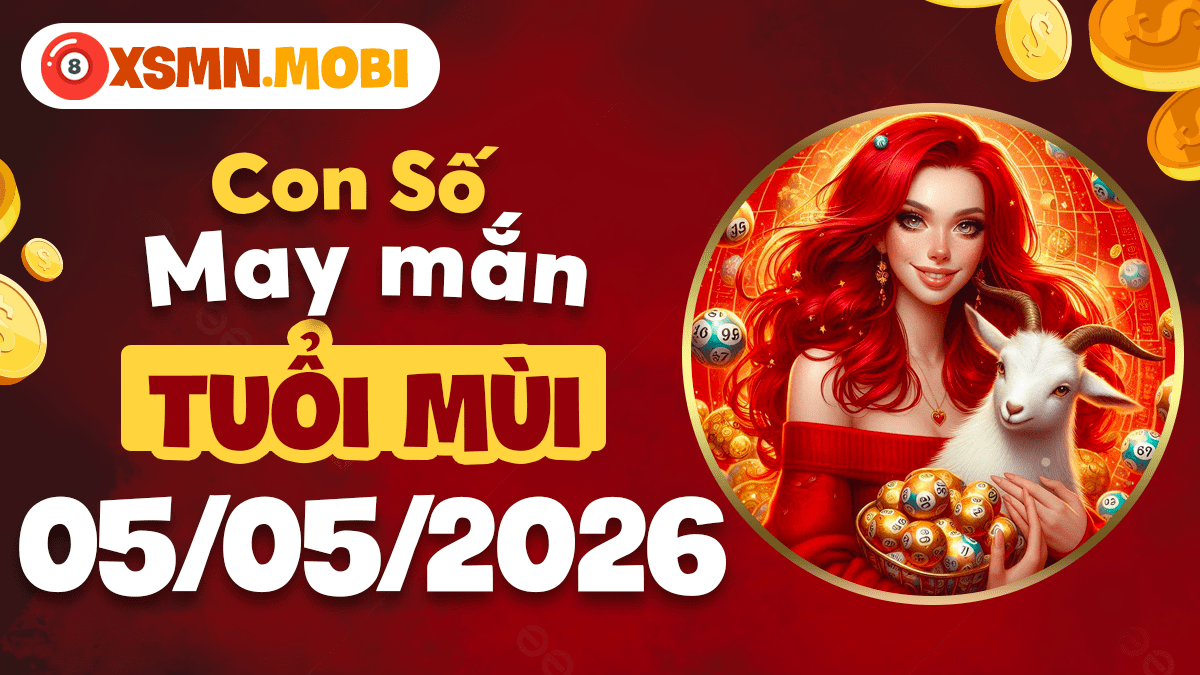 Con số may mắn tuổi Mùi ngày 05/05/2026: Cát khí hội tụ