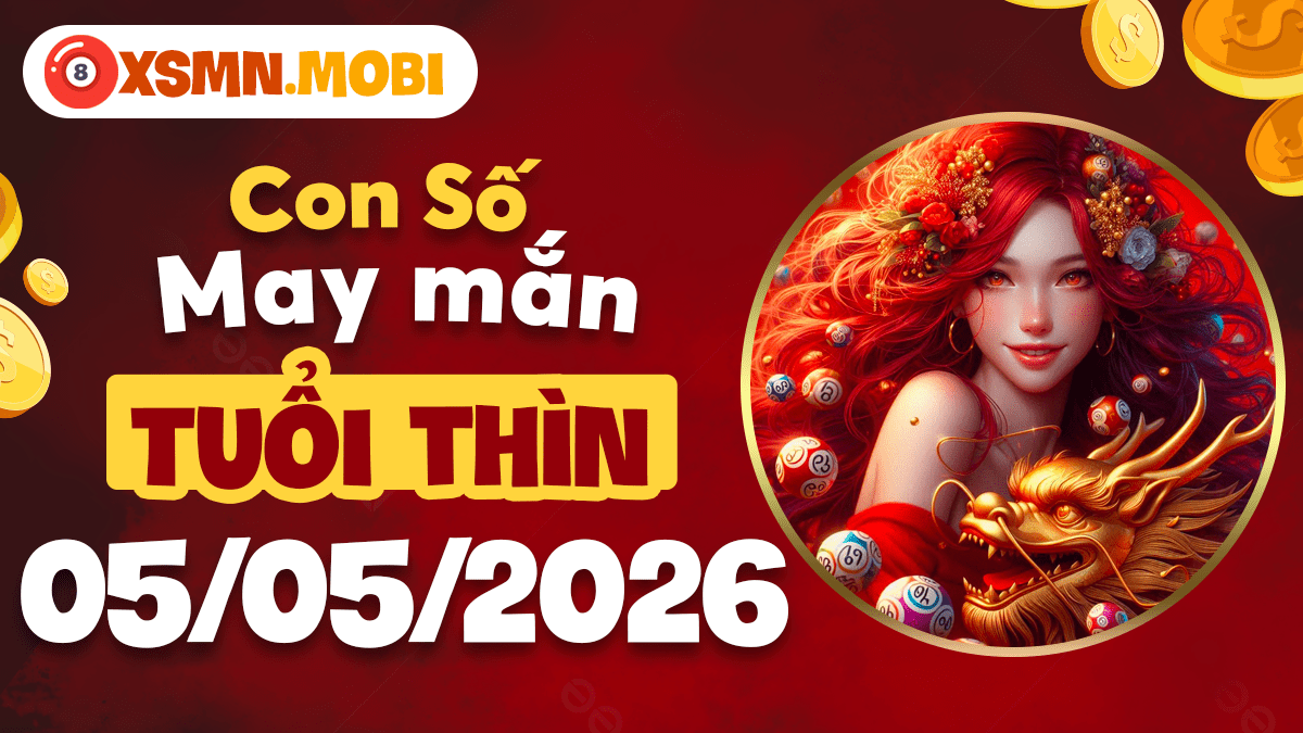 Con số tài lộc tuổi Thìn ngày 05/05/2026: Đón hỷ tín ngập tràn