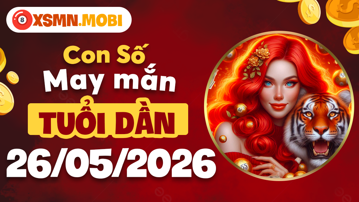 Tuổi Dần ngày 26/5/2026: Con số may mắn hóa giải vận xấu Tuổi Dần ngày 26/5/2026: Con số may mắn hóa giải vận xấu