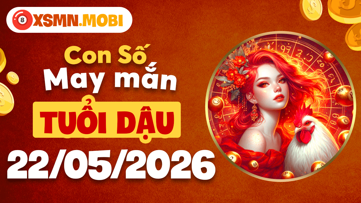 Con số may mắn ngày 22/5/2026 đưa tuổi Dậu đến bước ngoặt lớn
