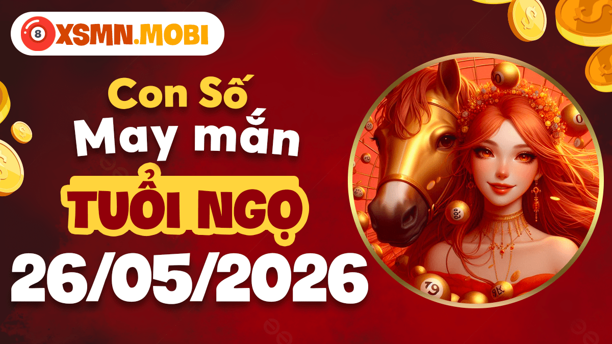 Tuổi Ngọ ngày 26/5/2026: Con số may mắn tiếp lửa thành công Tuổi Ngọ ngày 26/5/2026: Con số may mắn tiếp lửa thành công