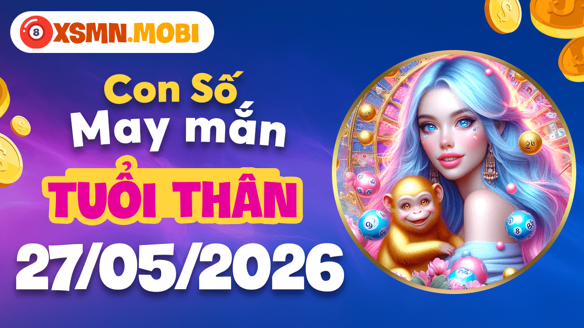 Tuổi Thân ngày 27/5: Con số may mắn khai thông vận khí linh hoạt Tuổi Thân ngày 27/5: Con số may mắn khai thông vận khí linh hoạt