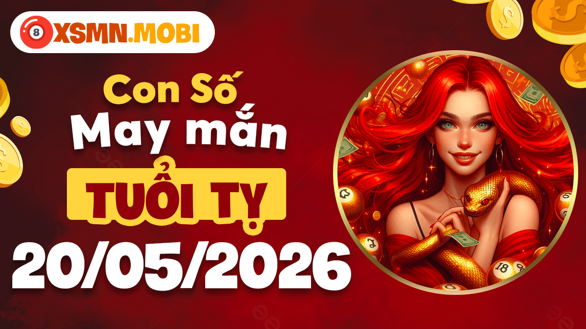 Con số may mắn tuổi Tỵ ngày 20/05/2026: Vận may bất ngờ