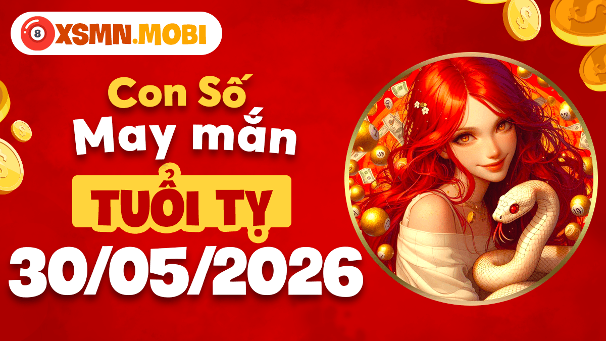 Con số may mắn tuổi Tỵ ngày 30/5/2026 sẽ giúp hóa giải vận hạn