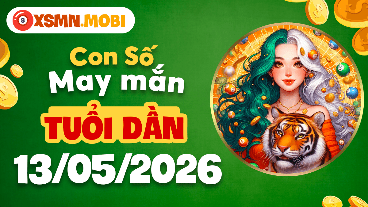 Con số may mắn tuổi Dần ngày 13/5/2026: Uy lực vươn xa