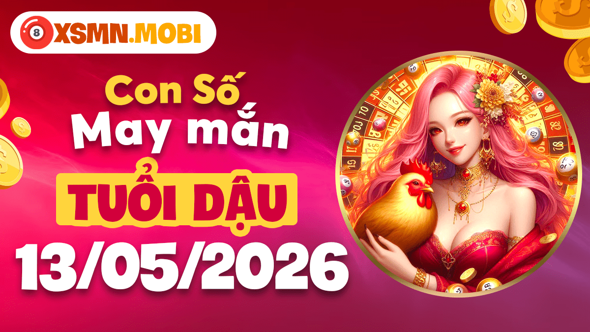 Con số may mắn tuổi Dậu ngày 13/5/2026: Cần mẫn chuyên tâm