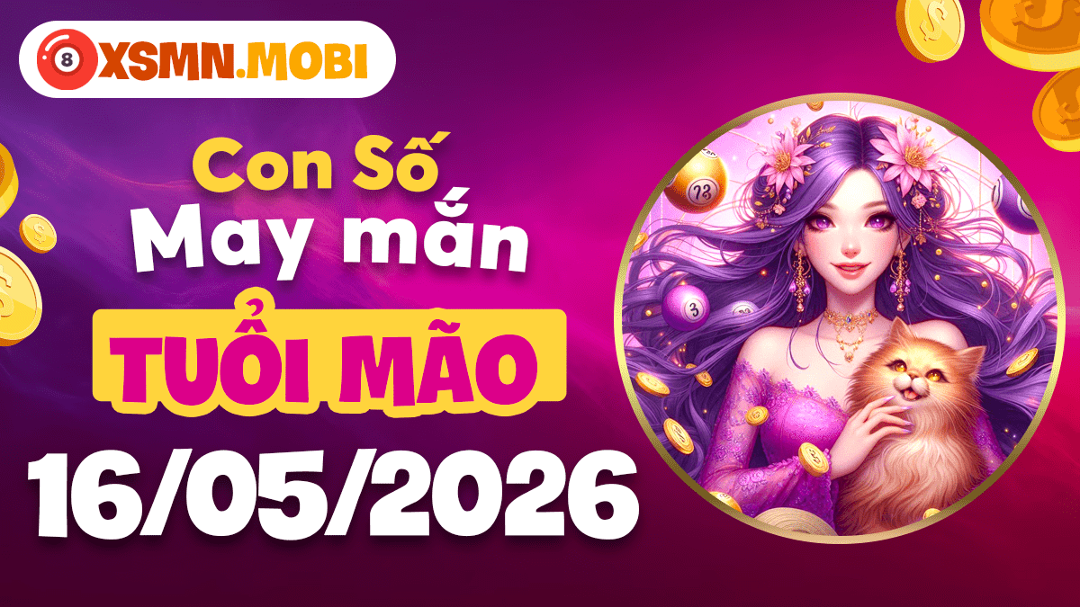 Con số may mắn ngày 16/5/2026 của tuổi Mão – Duyên lành hội tụ Con số may mắn ngày 16/5/2026 của tuổi Mão – Duyên lành hội tụ