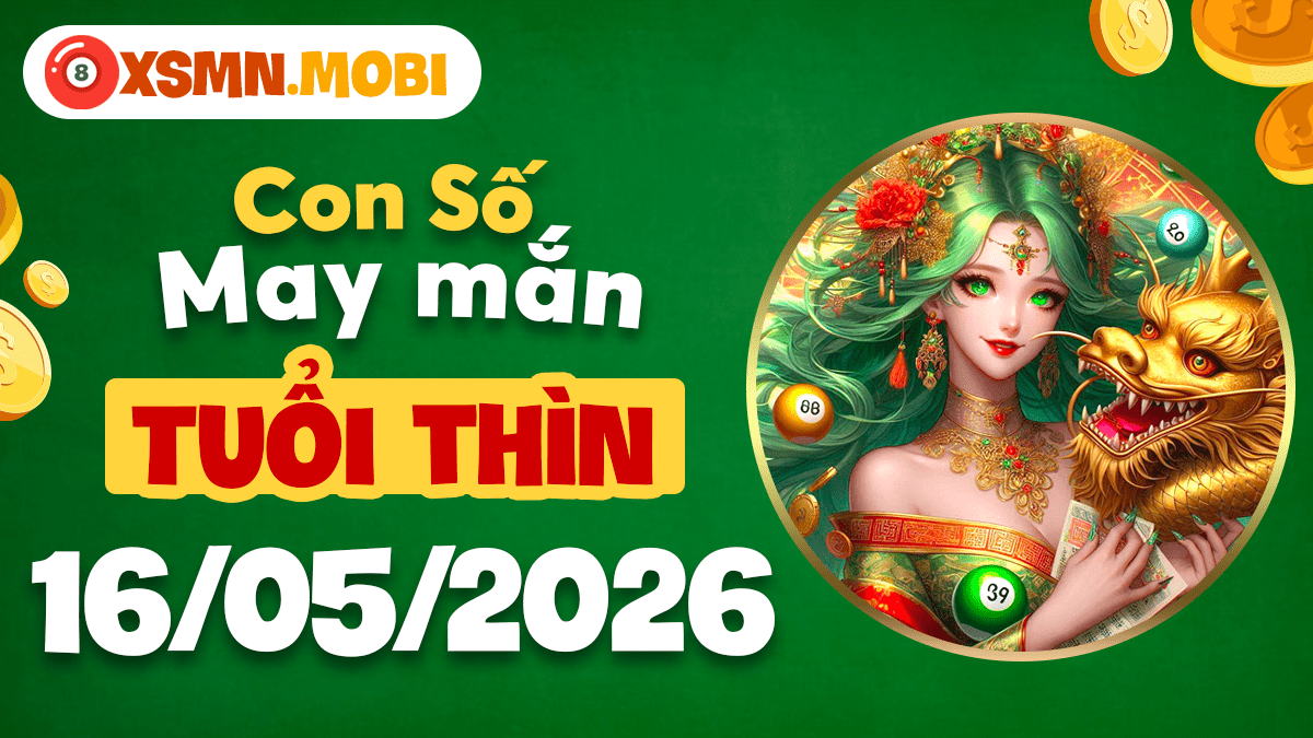 Con số may mắn ngày 16/5/2026 của tuổi Thìn – Phất lên vượt bậc Con số may mắn ngày 16/5/2026 của tuổi Thìn – Phất lên vượt bậc