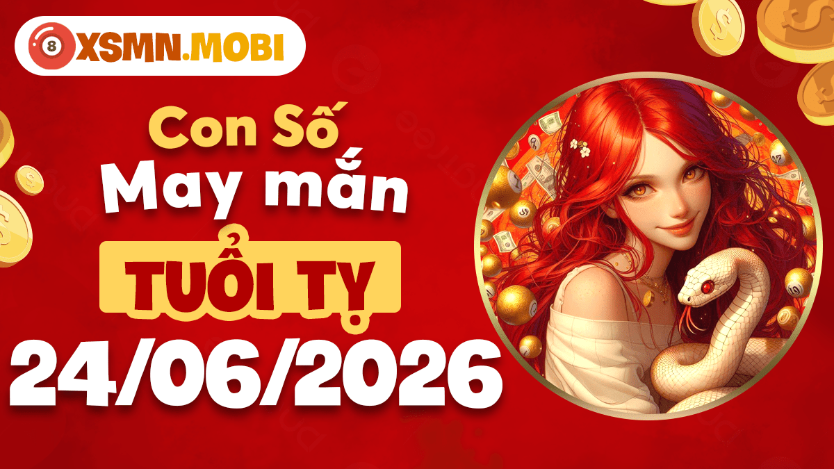 Tuổi Tỵ và con số may mắn ngày 24/06/2026 dẫn lối phú quý