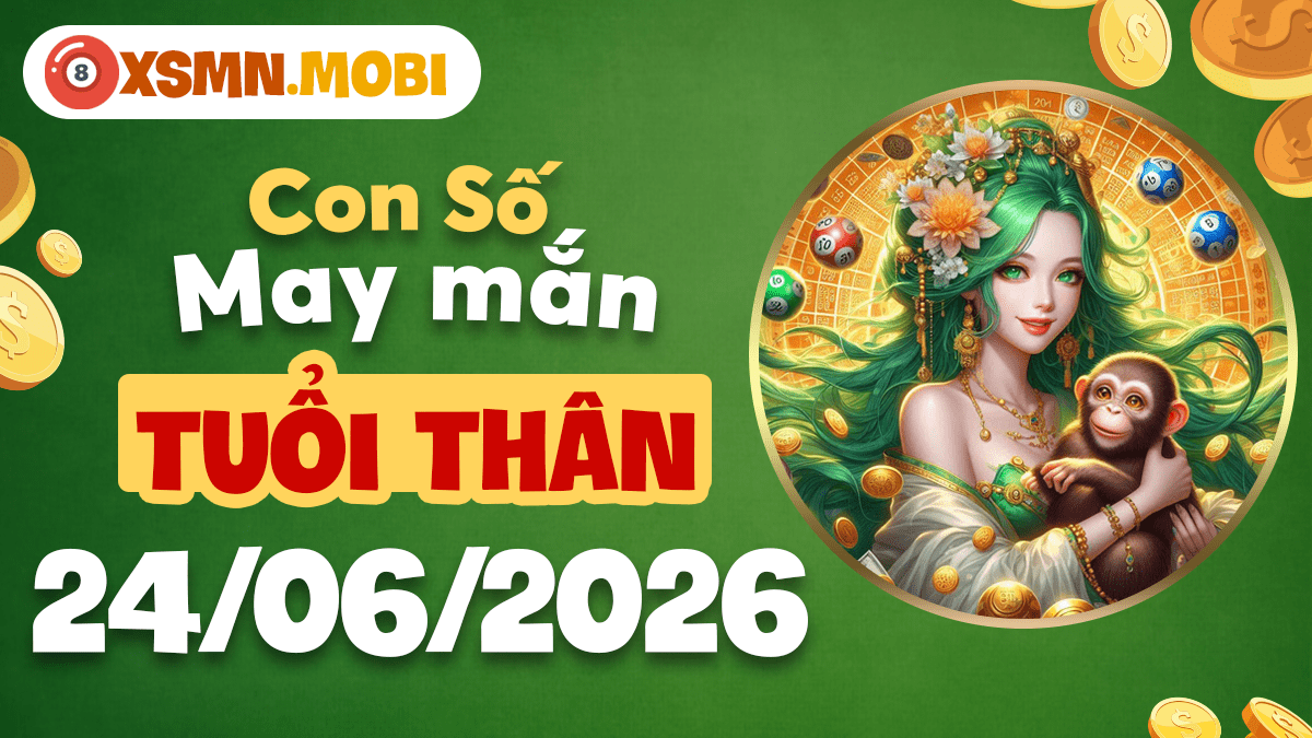 Tuổi Thân và con số may mắn ngày 24/06/2026 chớp lấy thời cơ