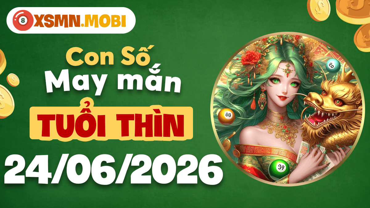 Tuổi Thìn và con số may mắn ngày 24/06/2026 bừng sáng vận trình
