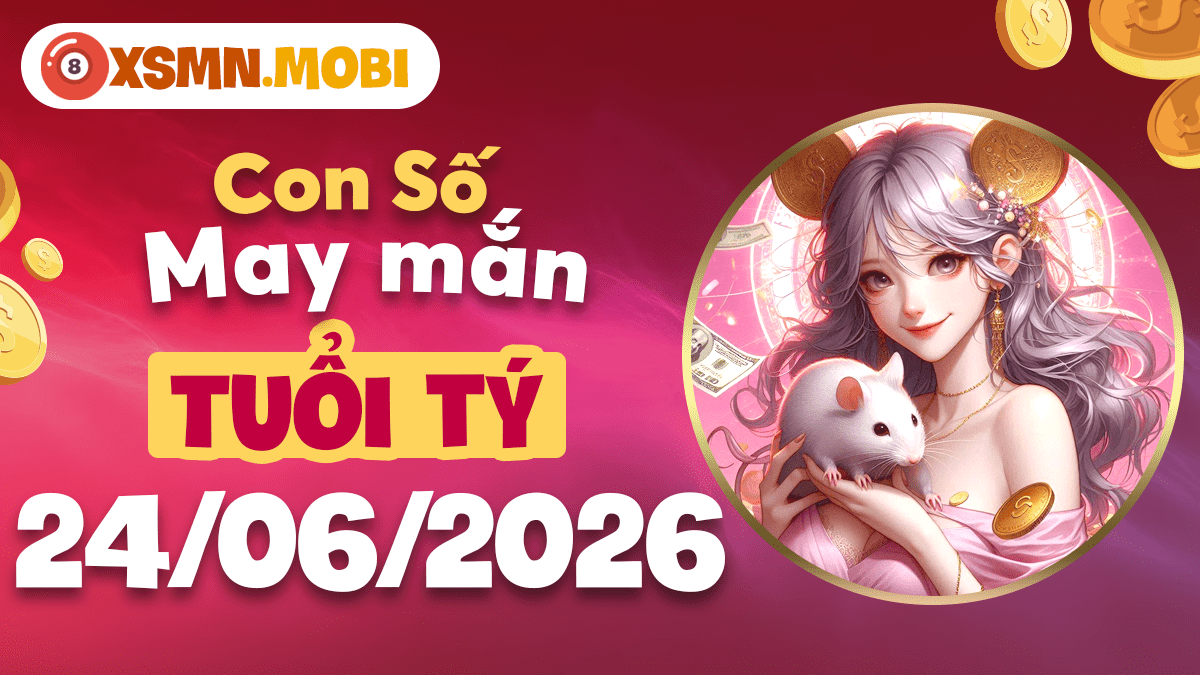 Tuổi Tý và con số may mắn ngày 24/06/2026 hút trọn tài lộc