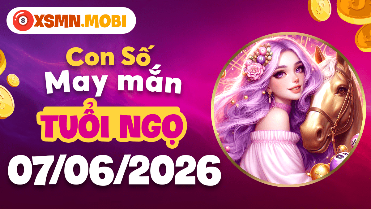 Con số vượng vận tuổi Ngọ ngày 7/6/2026: Kích hoạt linh khí Con số vượng vận tuổi Ngọ ngày 7/6/2026: Kích hoạt linh khí