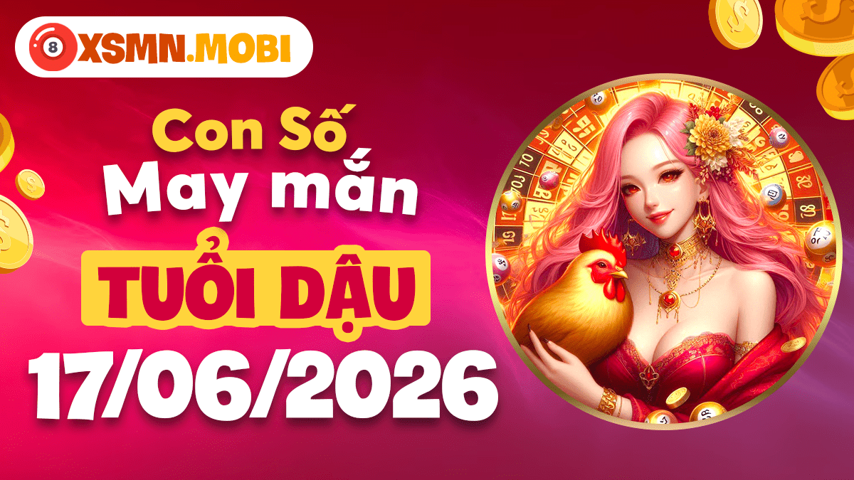 Con số may mắn tuổi Dậu ngày 17/6/2026: Mật mã tài lộc Con số may mắn tuổi Dậu ngày 17/6/2026: Mật mã tài lộc