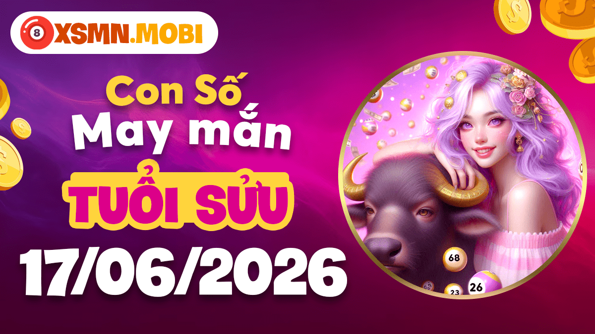Con số may mắn tuổi Sửu ngày 17/6/2026: Đòn bẩy sự nghiệp Con số may mắn tuổi Sửu ngày 17/6/2026: Đòn bẩy sự nghiệp