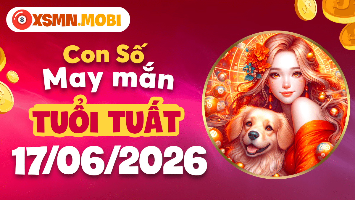 Con số may mắn tuổi Tuất ngày 17/6/2026: Sợi chỉ đỏ nhân duyên Con số may mắn tuổi Tuất ngày 17/6/2026: Sợi chỉ đỏ nhân duyên