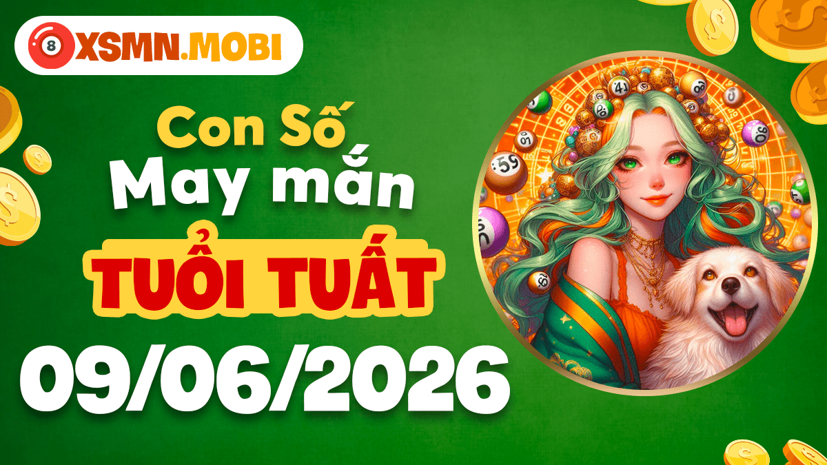 Con số may mắn ngày 09/06/2026 mang lại phần thưởng cho tuổi Tuất