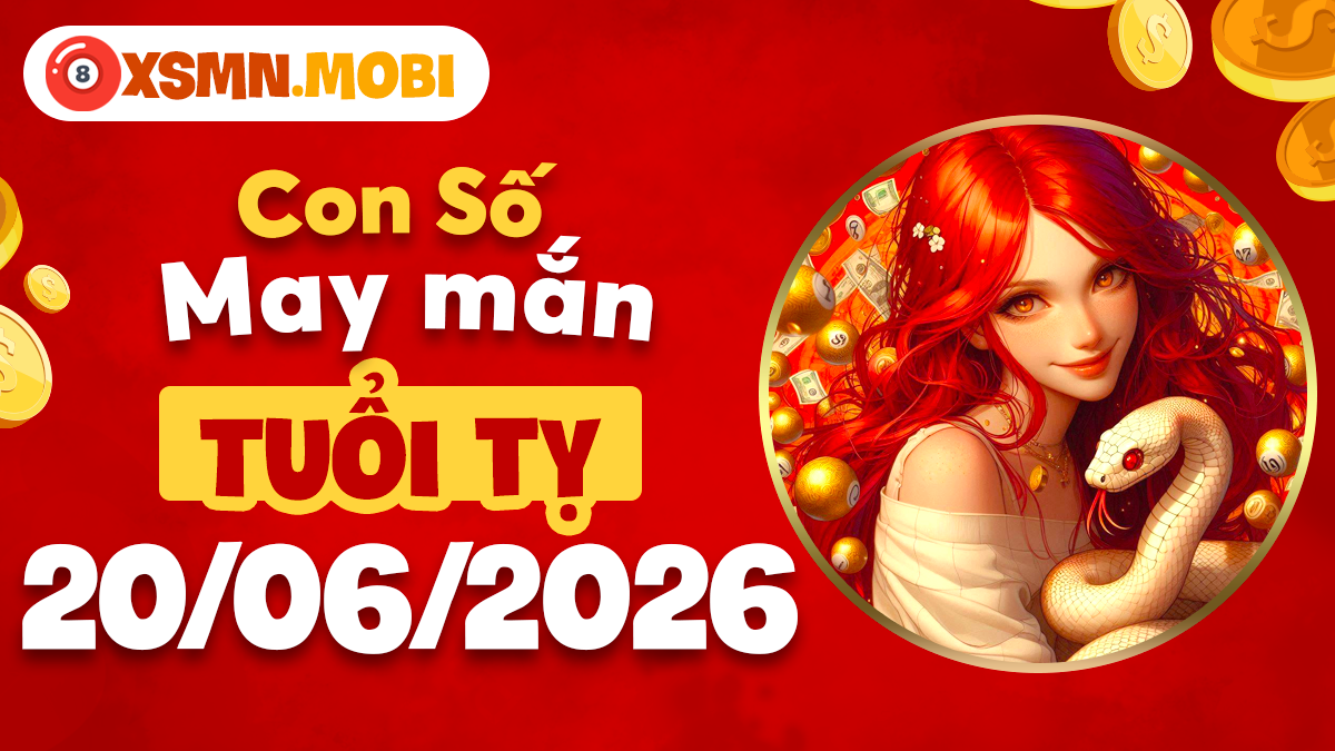 Con số may mắn ngày 20/6/2026 mở lối thành công cho tuổi Tỵ
