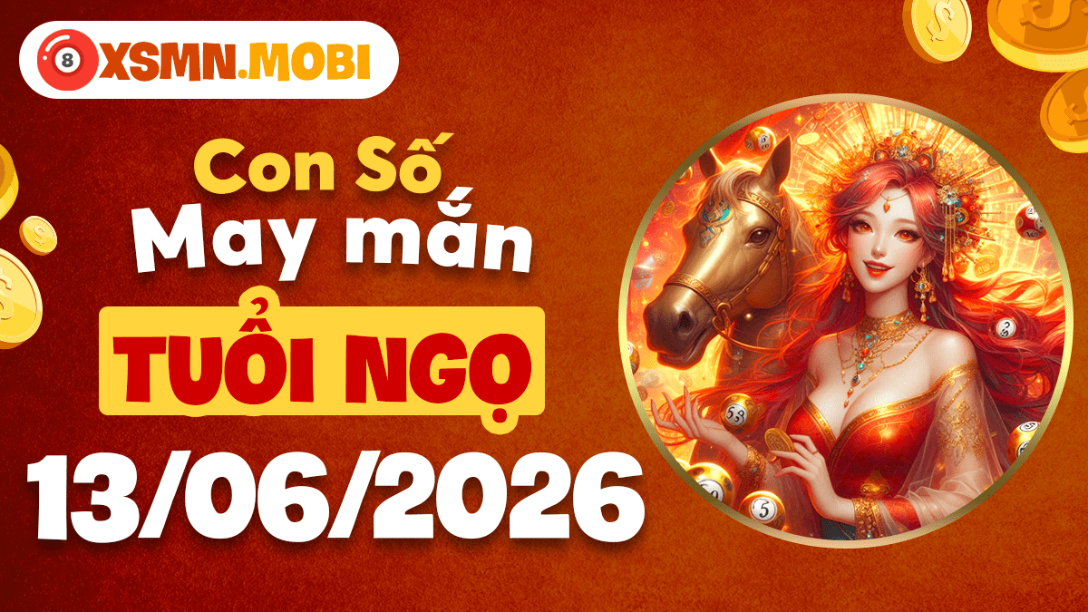 Bộ số dẫn lối thành công ngày 13/6/2026 cho người tuổi Ngọ Bộ số dẫn lối thành công ngày 13/6/2026 cho người tuổi Ngọ