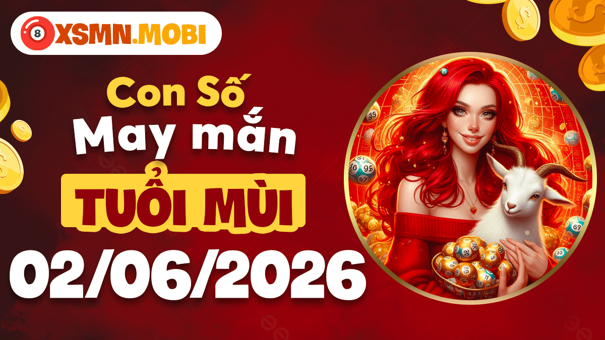 Con số may mắn tuổi Mùi ngày 2/6/2026: Tâm an lạc nghiệp Con số may mắn tuổi Mùi ngày 2/6/2026: Tâm an lạc nghiệp