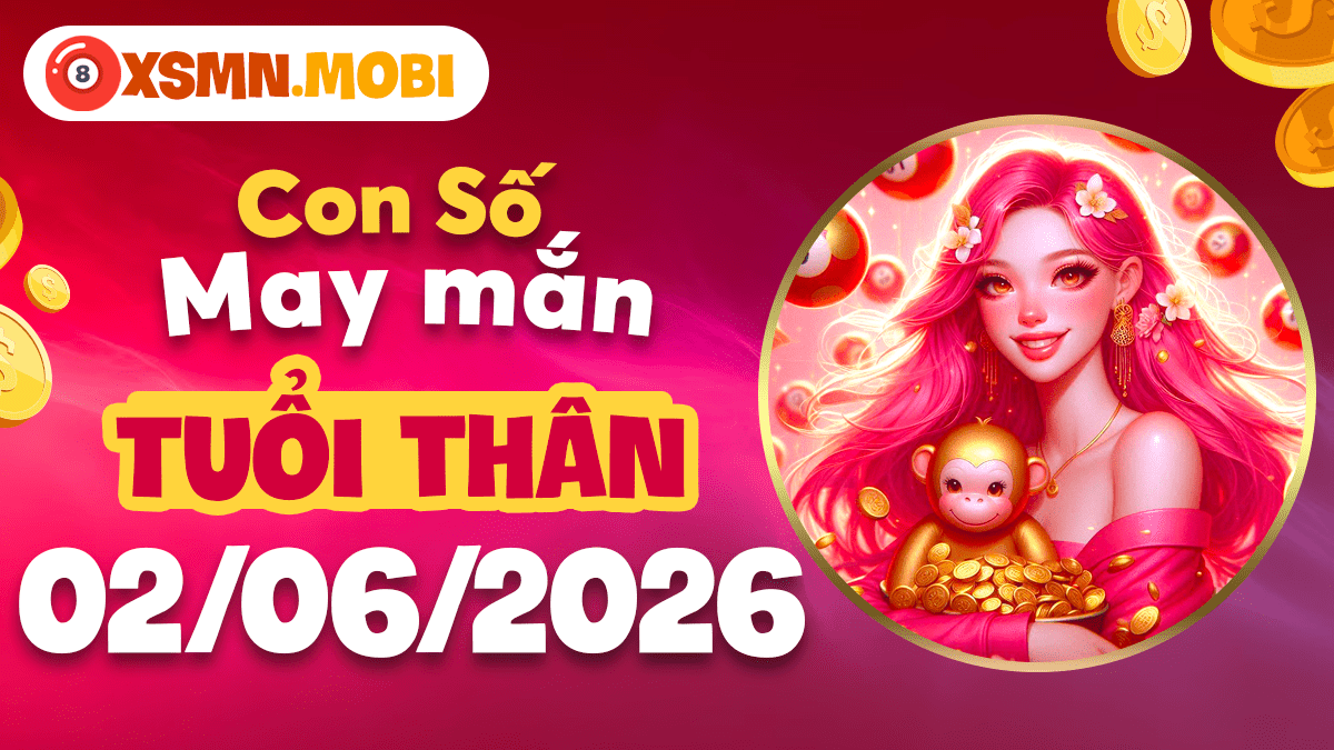 Con số may mắn tuổi Thân ngày 2/6/2026: Gặt hái thành quả Con số may mắn tuổi Thân ngày 2/6/2026: Gặt hái thành quả