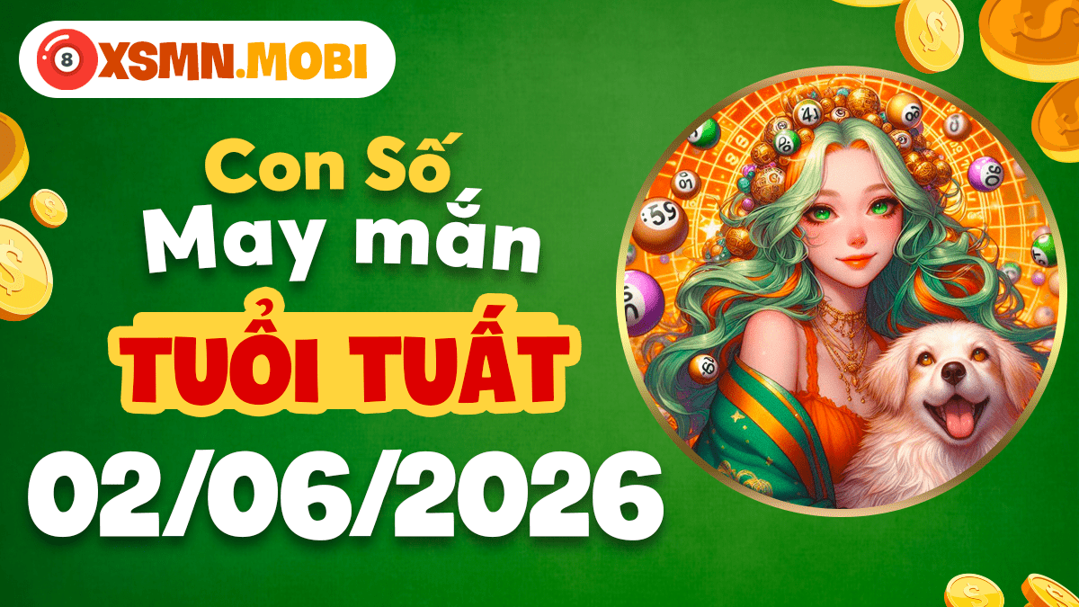 Con số may mắn tuổi Tuất ngày 2/6/2026: Hưởng lộc bình an Con số may mắn tuổi Tuất ngày 2/6/2026: Hưởng lộc bình an