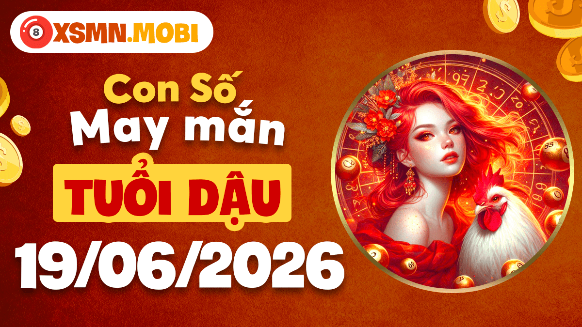 Con số may mắn tuổi Dậu ngày 19/06/2026: Tài lộc dồi dào