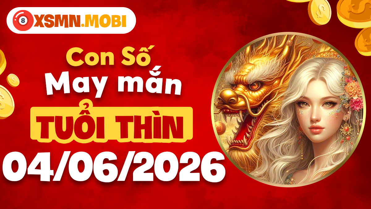 Con số tài lộc tuổi Thìn ngày 04/06/2026: Đón hỷ tín ngập tràn