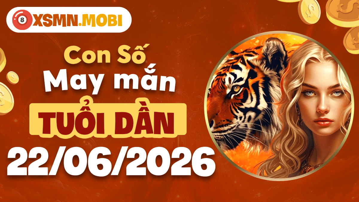 Con số may mắn ngày 22/6/2026 của tuổi Dần thúc đẩy thành công