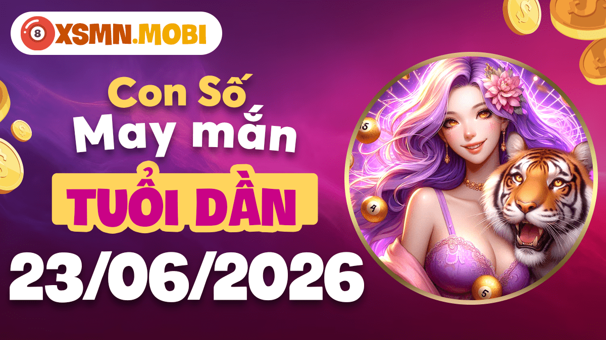 Tuổi Dần nên chọn con số may mắn ngày 23/6/2026 nào để thăng tiến?