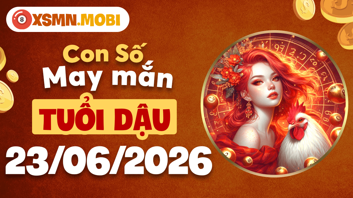 Tuổi Dậu dựa vào con số may mắn ngày 23/6/2026 nào để hốt bạc?