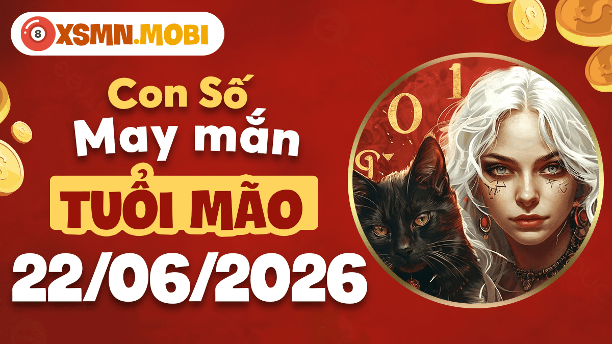 Con số may mắn ngày 22/6/2026 của tuổi Mão chiêu tài nạp phúc