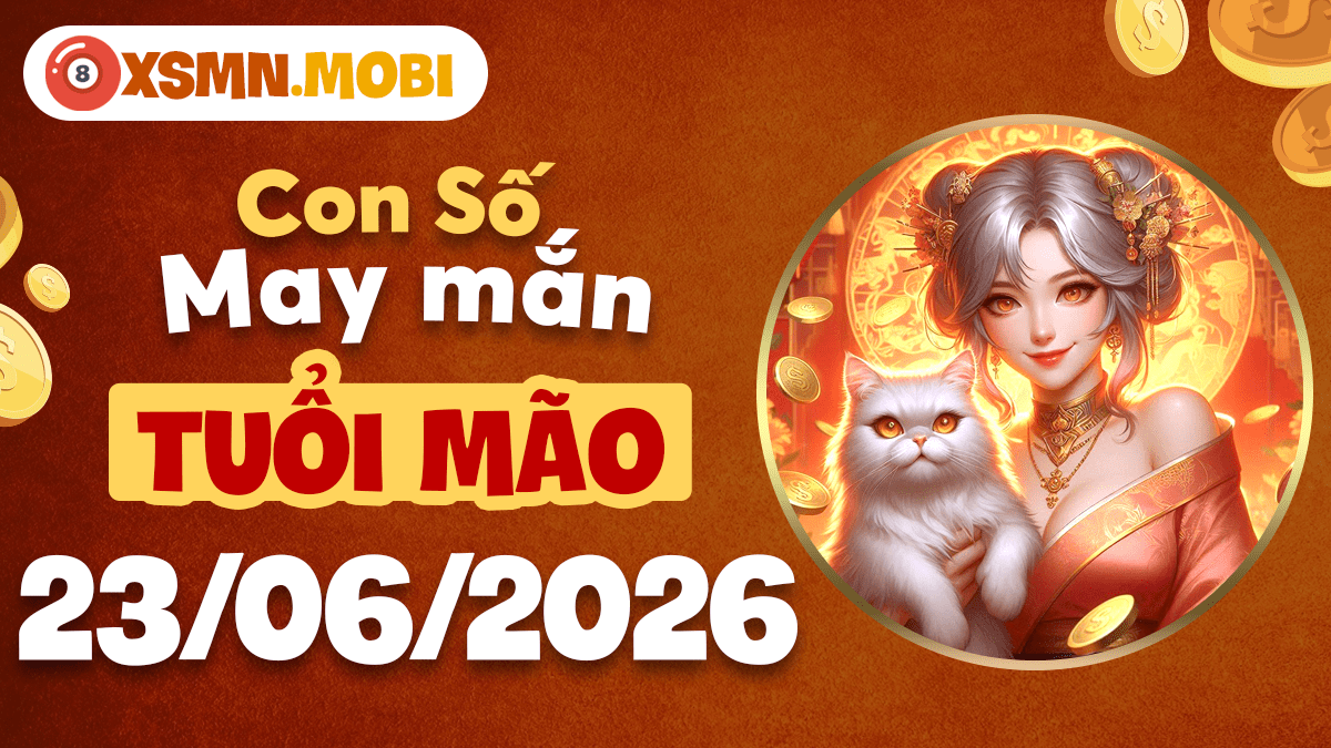 Con số may mắn ngày 23/6/2026 nào sẽ nhân đôi tài lộc cho tuổi Mão?