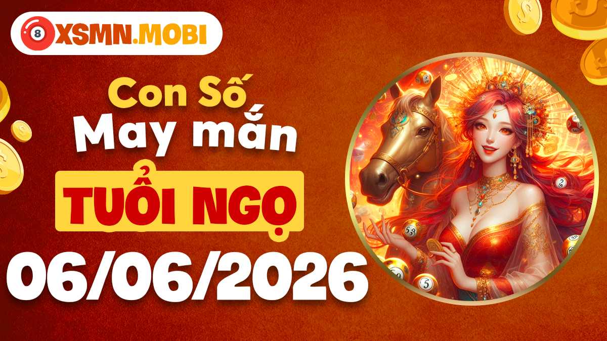 Khám phá con số đón lộc ngày 6/6/2026 cho tuổi Ngọ mã đáo thành công