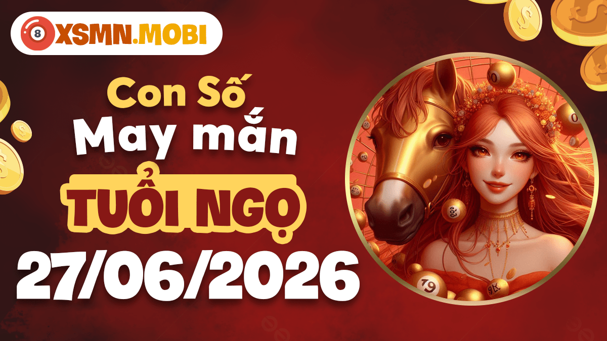 Con số may mắn tuổi Ngọ ngày 27/6/2026: Mã đáo thành công