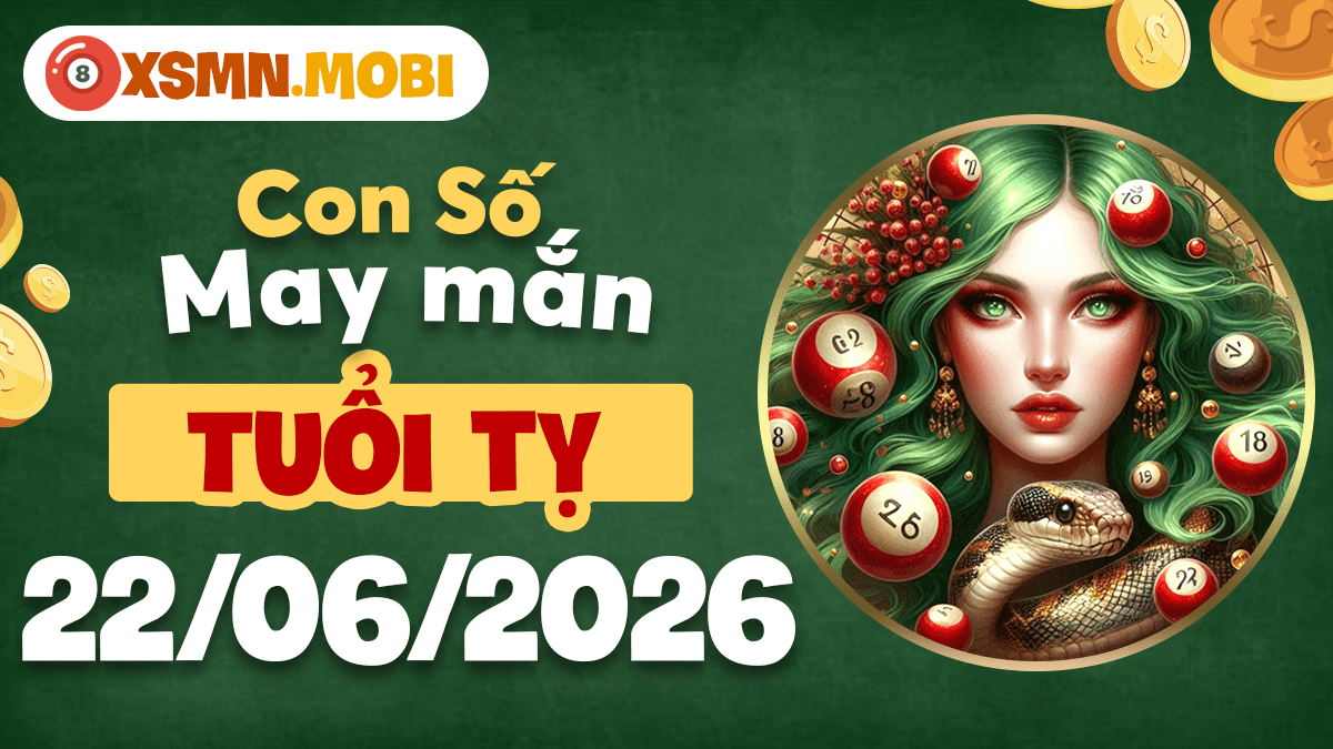 Con số may mắn ngày 22/6/2026 của tuổi Tỵ kích hoạt trí tuệ vượt trội