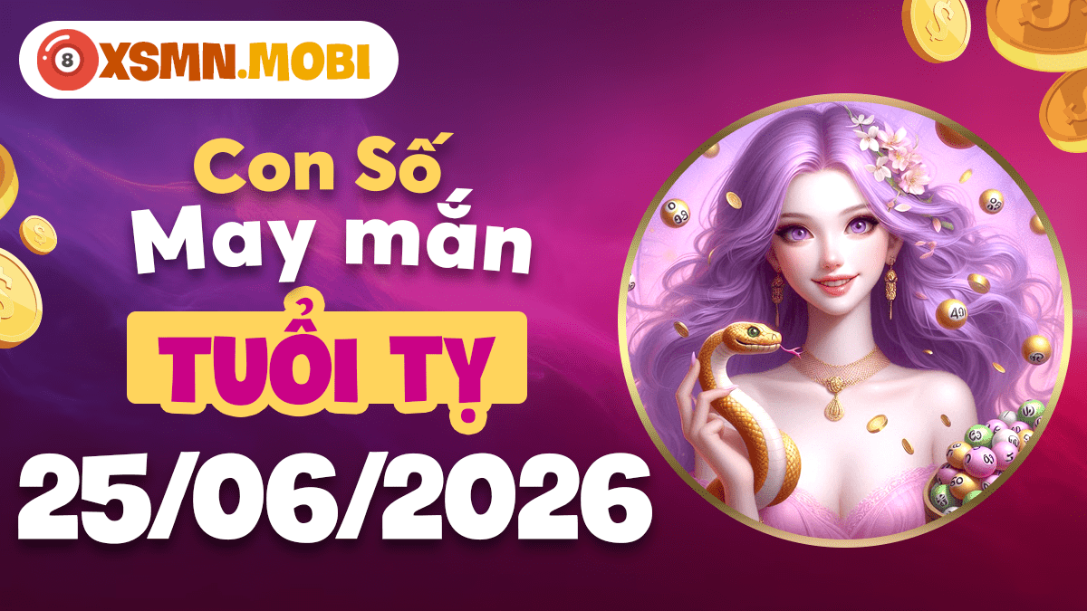 Con số may mắn tuổi Tỵ ngày 25/6: Thấu hiểu vận mệnh Con số may mắn tuổi Tỵ ngày 25/6: Thấu hiểu vận mệnh