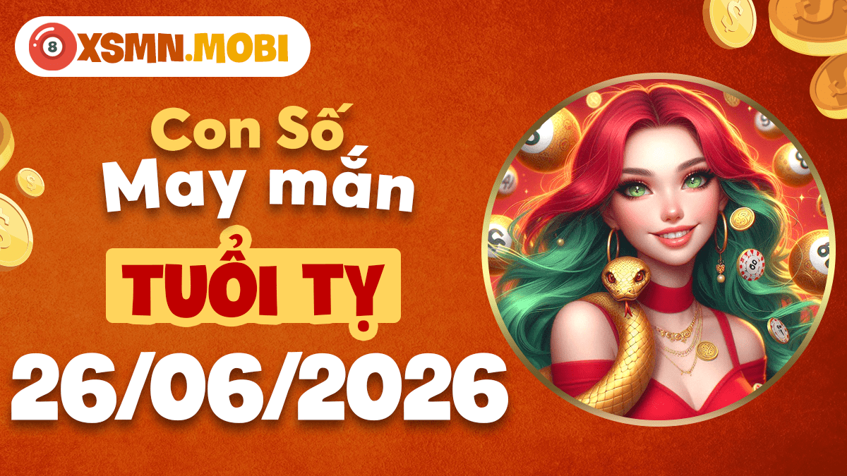 Con số may mắn ngày 26/6/2026 khai mở trí tuệ vượng phát cho tuổi Tỵ