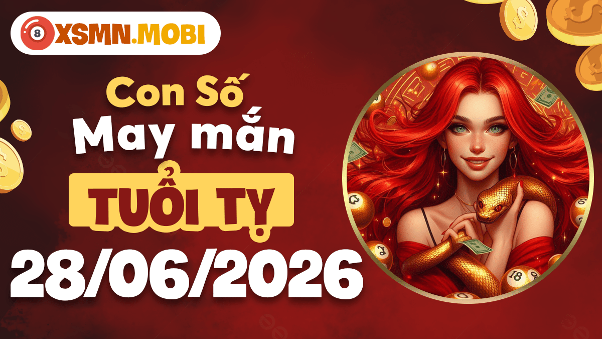 Con số may mắn ngày 28/6/2026 — Tuổi Tỵ thông tuệ, lộc dồi dào