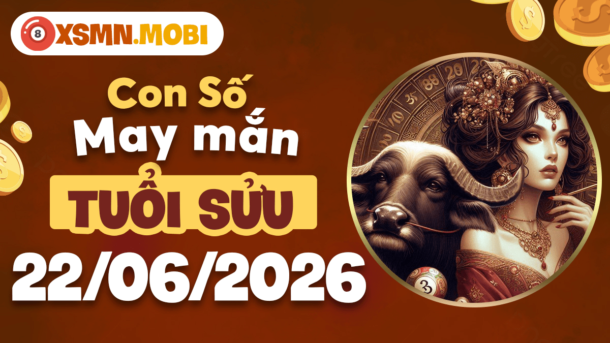 Con số may mắn ngày 22/6/2026 của tuổi Sửu hóa giải trắc trở